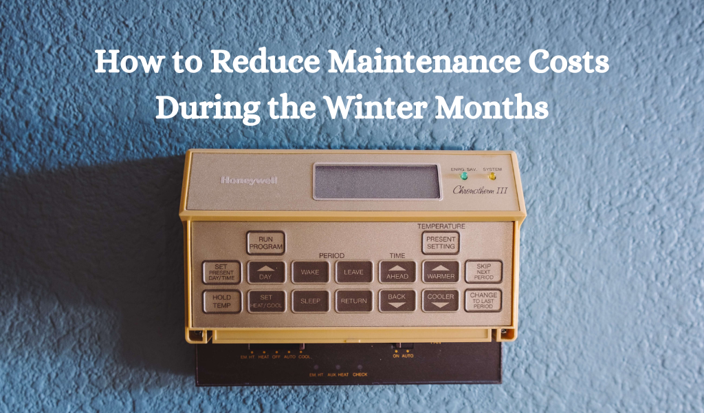 How to Reduce Maintenance Costs During the Winter Months