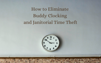 How To Eliminate Buddy Clocking And Janitorial Time Theft