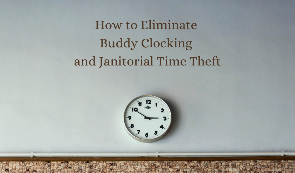 How to Eliminate Buddy Clocking and Janitorial Time Theft