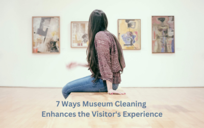 7 Ways Museum Cleaning Enhances The Visitor’S Experience
