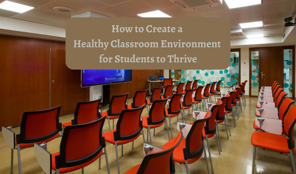 How to Create a Healthy Classroom Environment for Students to Thrive