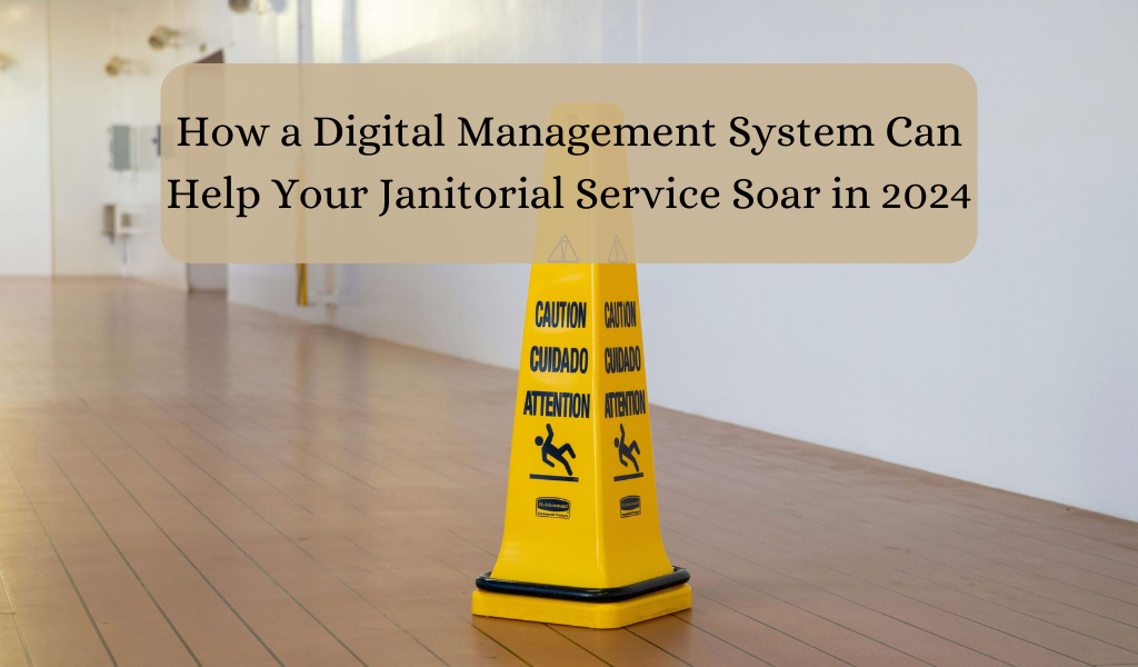 How a Digital Management System Can Help Your Janitorial Service Soar in 2024