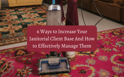 6 Ways To Increase Your Janitorial Client Base And How To Effectively Manage Them